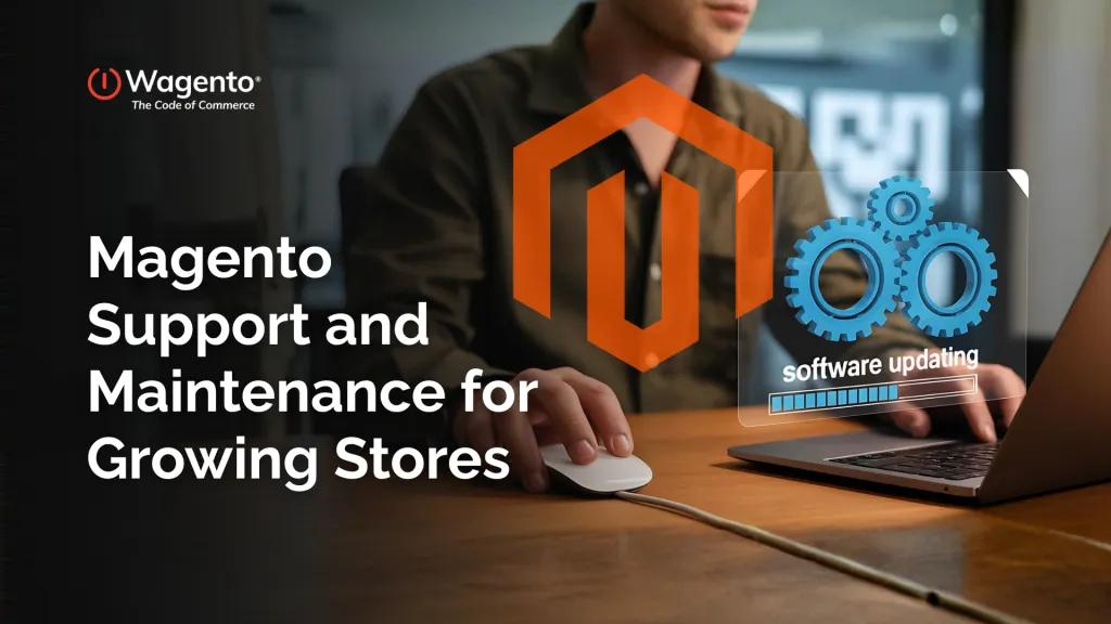 An Optimized Support and Maintenance Solution for Growing Magento Stores in 2026