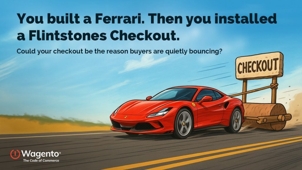 You built a Ferrari. Then you installed a Flintstones Checkout.
