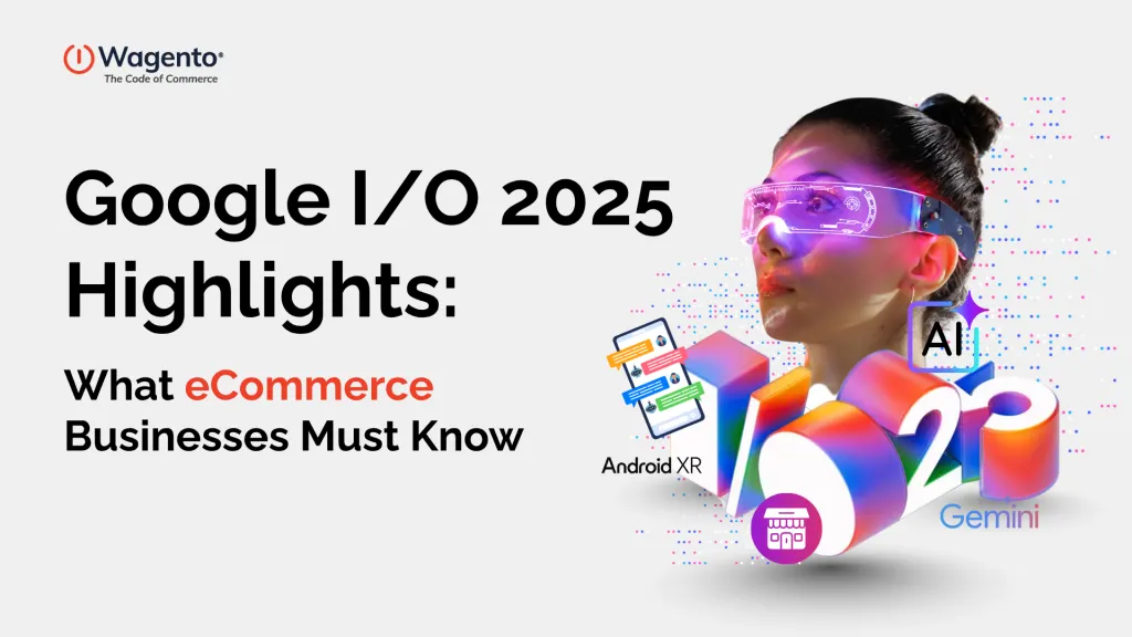 Google I/O 2025 Highlights: What eCommerce Businesses Must Know