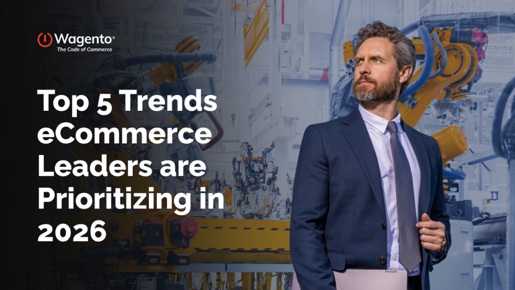 Top 5 Trends eCommerce Leaders are Prioritizing in 2026