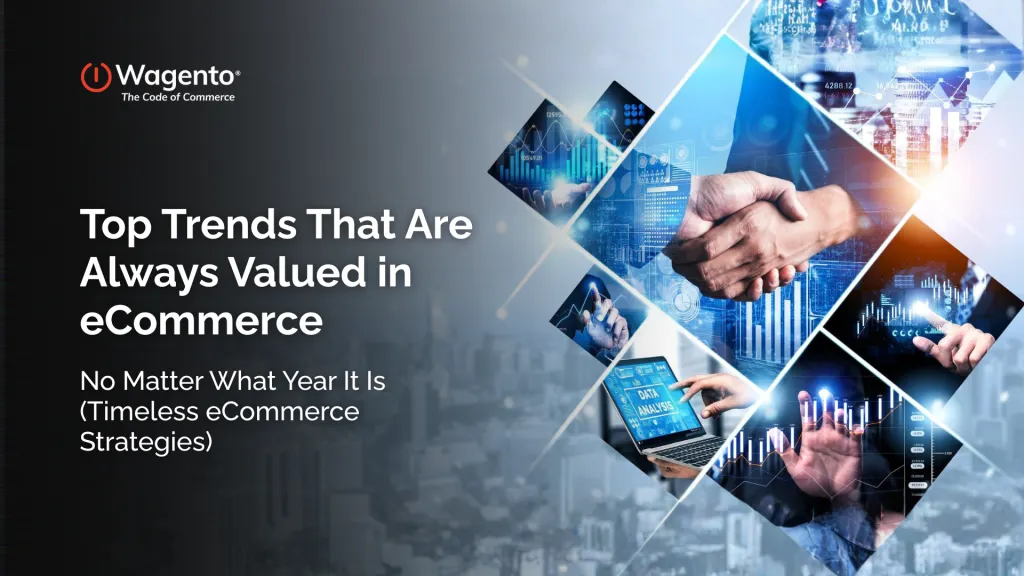 Top Trends That Are Always Valued in eCommerce — No Matter What Year It Is