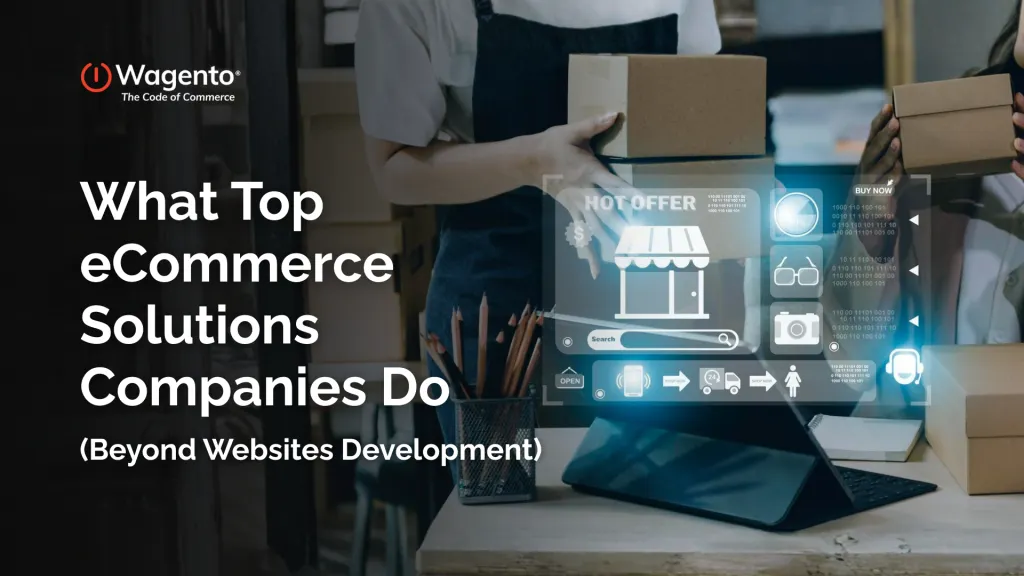What Top eCommerce Solutions Companies Do (Beyond Websites Development)