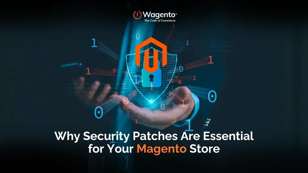 Why Security Patches Are Essential for Your Magento Store