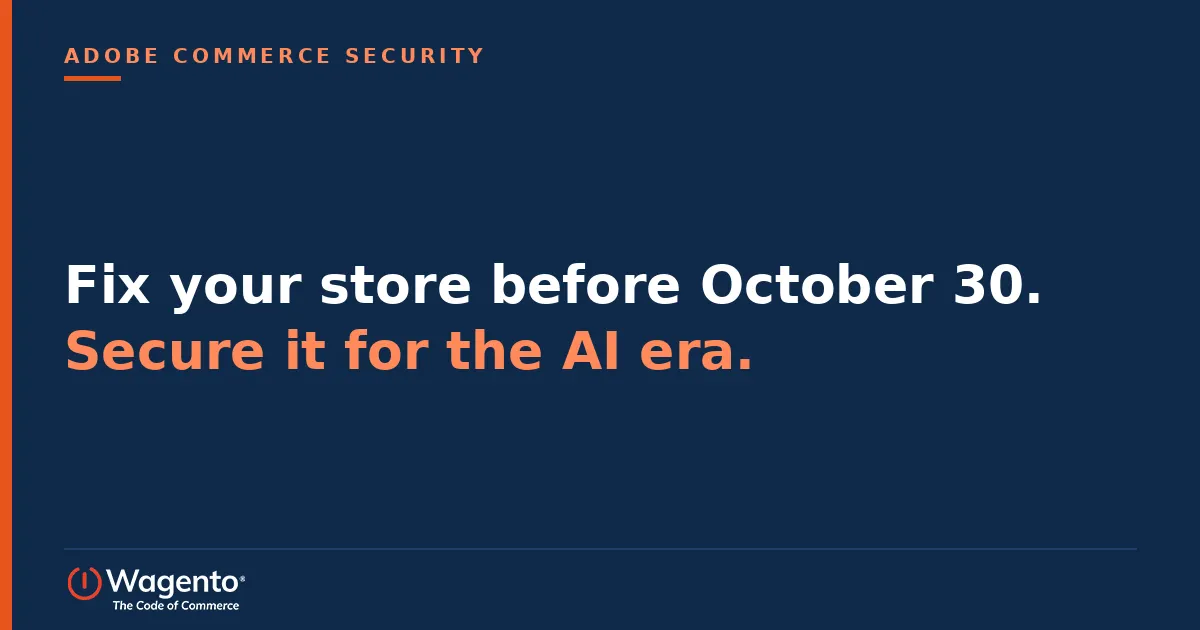 Adobe Commerce Security Enforcement Is Coming: What Your Store Needs to Fix Before October 30
